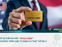 HOA KỲ DỰ KIẾN RA MẮT “GOLD CARD” – CHƯƠNG TRÌNH ĐẦU TƯ ĐỊNH CƯ THAY THẾ EB-5