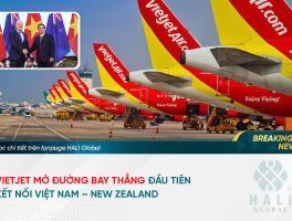 VIETJET MỞ ĐƯỜNG BAY THẲNG ĐẦU TIÊN KẾT NỐI VIỆT NAM – NEW ZEALAND