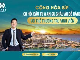 CỘNG HÒA SÍP – CƠ HỘI ĐẦU TƯ &amp; AN CƯ CHÂU ÂU DỄ DÀNG VỚI THẺ THƯỜNG TRÚ VĨNH VIỄN