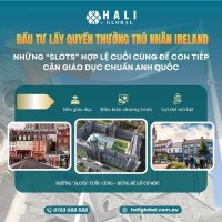 ĐẦU TƯ ĐỊNH CƯ IRELAND (IIP) – NHỮNG “SLOTS” CUỐI CÙNG ĐỂ CON TIẾP CẬN GIÁO DỤC CHUẨN ANH QUỐC
