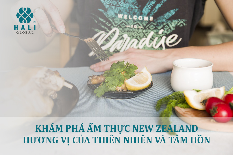KHÁM PHÁ ẨM THỰC NEW ZEALAND – HƯƠNG VỊ CỦA THIÊN NHIÊN VÀ TÂM HỒN