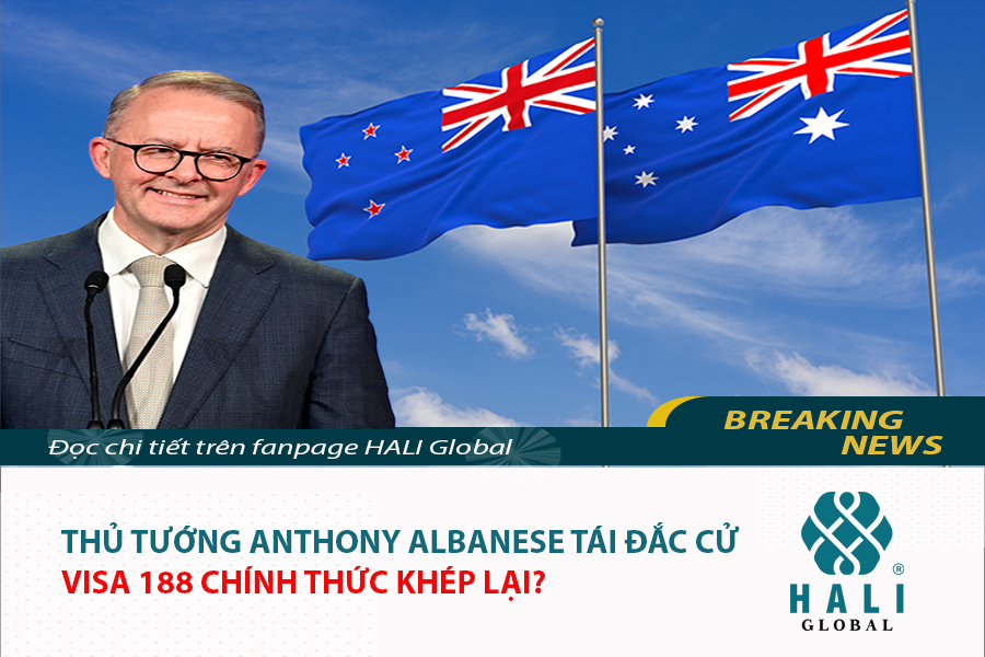 THỦ TƯỚNG ANTHONY ALBANESE TÁI ĐẮC CỬ – VISA 188 CHÍNH THỨC KHÉP LẠI?