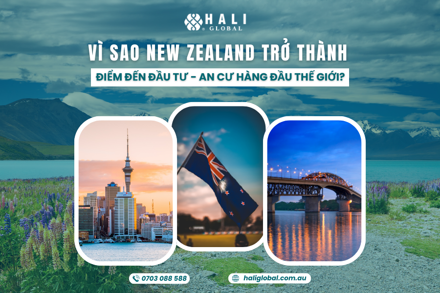 VÌ SAO NEW ZEALAND TRỞ THÀNH ĐIỂM ĐẾN ĐẦU TƯ – AN CƯ HÀNG ĐẦU THẾ GIỚI?