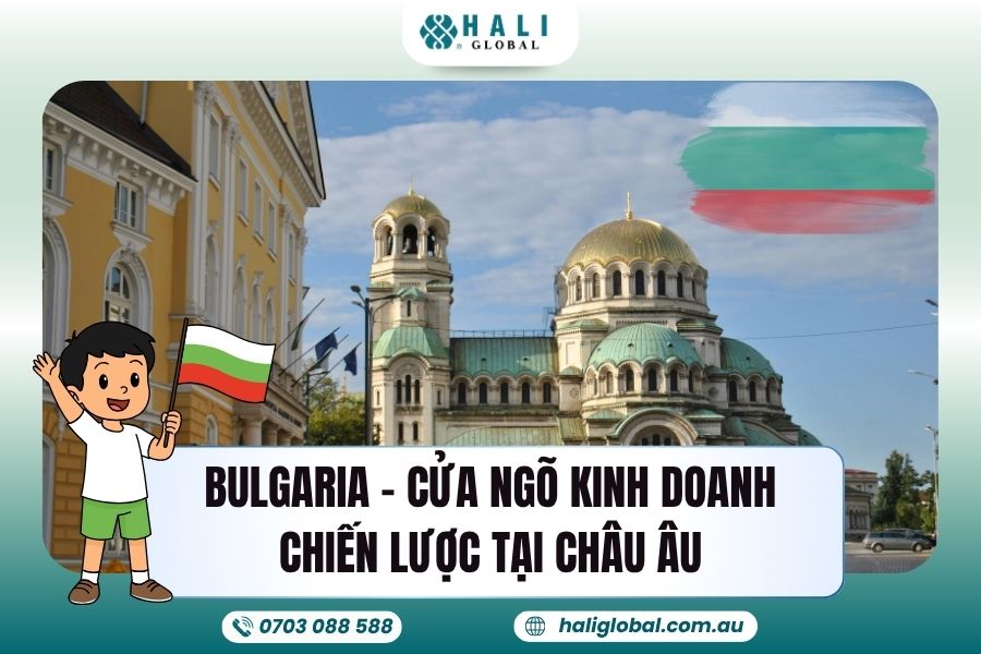 ĐẦU TƯ BULGARIA – CỬA NGÕ CHIẾN LƯỢC ĐỂ MỞ RỘNG KINH DOANH TẠI CHÂU ÂU